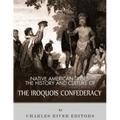 Native American Tribes: The History and Culture of the Iroquois Confederacy