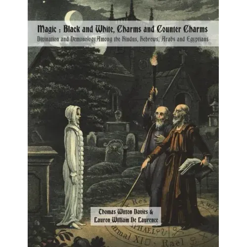 Magic: Black and White, Charms and Counter Charms: Divination and Demonology Among the Hindus, Hebrews, Arabs and Egyptians