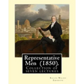Representative Men (1850). By: Ralph Waldo Emerson: Representative Men is a collection of seven lectures by Ralph Waldo Emerson, published as a book