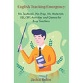 English Teaching Emergency: No Textbook, No-Prep, No Materials ESL Activities and Games