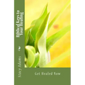 Biblical Keys to Your Healing: Get Healed Now