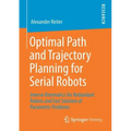 Optimal Path and Trajectory Planning for Serial Robots: Inverse Kinematics for Redundant Robots and Fast Solution of Parametric Problems