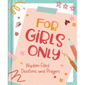 For Girls Only: Hope-Filled Devotions and Prayers