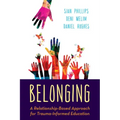 Belonging: A Relationship-Based Approach for Trauma-Informed Education