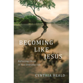Becoming Like Jesus: Reflecting Christ in Your Everyday Life