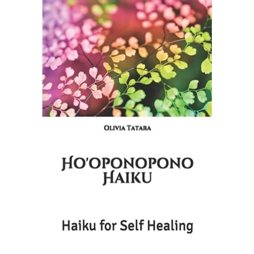 Ho'oponopono Haiku: Haiku for Self Healing