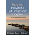 Teaching the Mindful Self-Compassion Program: A Guide for Professionals