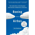 Boeing Versus Airbus: The Inside Story of the Greatest International Competition in Business