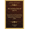 The Christian State Of Life V2: Sermons On The Principal Duties Of Christians In General And Of Different States In Particular (1886)