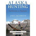 Alaska Hunting: Earthworms to Elephants