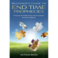 Beginner's Guide to End Time Prophecies: A Verse-by-Verse Bible Study of New Testament End Time Prophecies