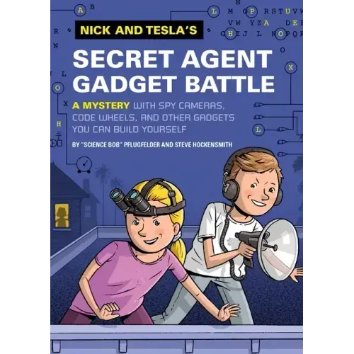 Nick and Tesla's Secret Agent Gadget Battle: A Mystery with Spy Cameras, Code Wheels, and Other Gadgets You Can Build Yourself