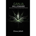 Ganja Millionaire: Opportunities in the Hemp and Medical Marijuana Industries