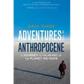 Adventures in the Anthropocene: A Journey to the Heart of the Planet We Made