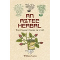 An Aztec Herbal: The Classic Codex of 1552