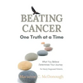 Beating Cancer One Truth at a Time: What You Believe Determines Your Journey