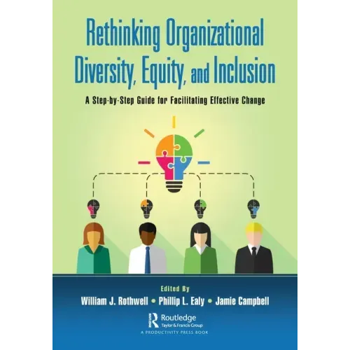 Rethinking Organizational Diversity, Equity, and Inclusion: A Step-By-Step Guide for Facilitating Effective Change