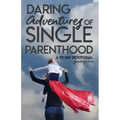 Daring Adventures of Single Parenthood: 90 Day Devotional