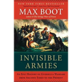 Invisible Armies: An Epic History of Guerrilla Warfare from Ancient Times to the Present
