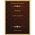 Occultism: Its Theory and Practice