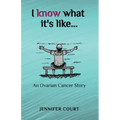 I Know What it's Like: An ovarian cancer story
