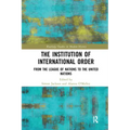 The Institution of International Order: From the League of Nations to the United Nations