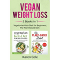 Vegan Weight Loss: 2 Books in 1: Vegetarian Keto Diet for Beginners, The Plant Based Diet