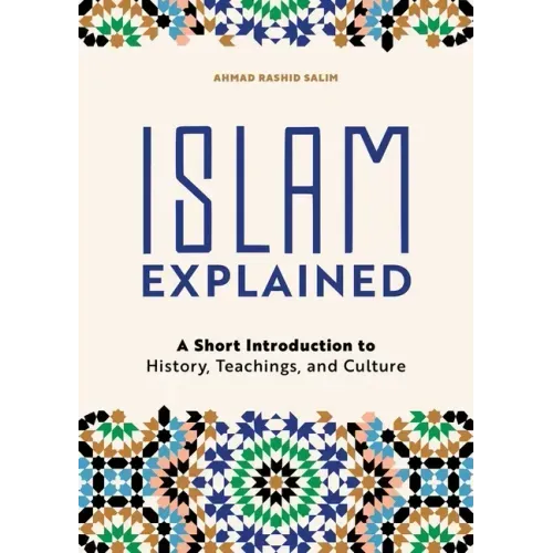 Islam Explained: A Short Introduction to History, Teachings, and Culture