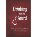 Drinking from the Gourd: Writings and Training Methods for Drunken Fist Kung Fu