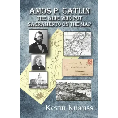 Amos P. Catlin: The Whig Who Put Sacramento On The Map