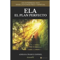 Ela El Plan Perfecto: Una Enfermedad Vista Desde Los Planos Físico Y Espiritual