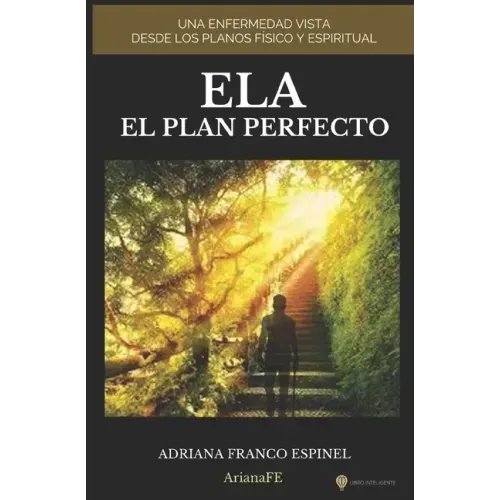 Ela El Plan Perfecto: Una Enfermedad Vista Desde Los Planos Físico Y Espiritual