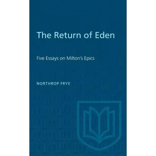 The Return of Eden: Five Essays on Milton's Epics
