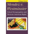 Mendez V. Westminster: School Desegregation and Mexican-American Rights