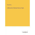 A Memorial of Samuel Harvey Taylor