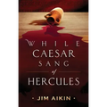 While Caesar Sang of Hercules