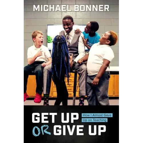 Get Up or Give Up: How I Almost Gave Up on Teaching