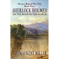 Sherlock Holmes on The Roof of The World (Holmes Behind The Veil Book 1)