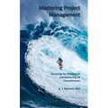 Mastering Project Management: Surviving the Maelstrom and Delivering on Commitments