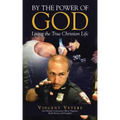 By the Power of God: Living the True Christian Life
