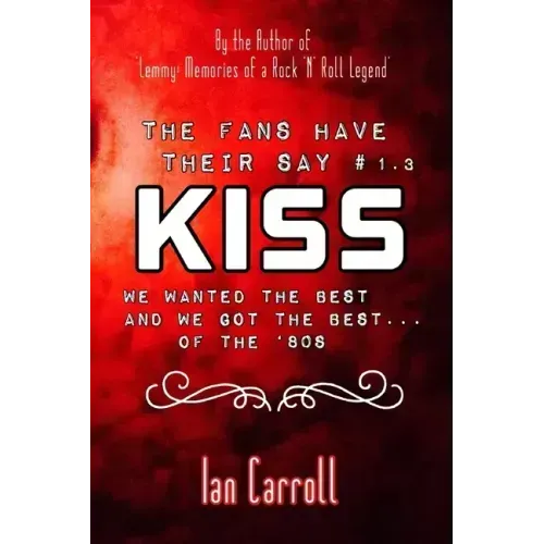 The Fans Have Their Say KISS: We Wanted the Best and We Got the Best - of the '80s