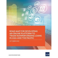 Road Map for Developing an Online Platform to Trade Nonperforming Loans in Asia and the Pacific