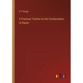 A Practical Treatise on the Condensation of Steam