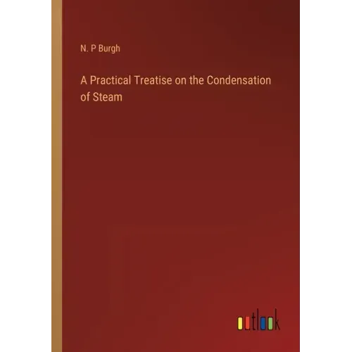 A Practical Treatise on the Condensation of Steam