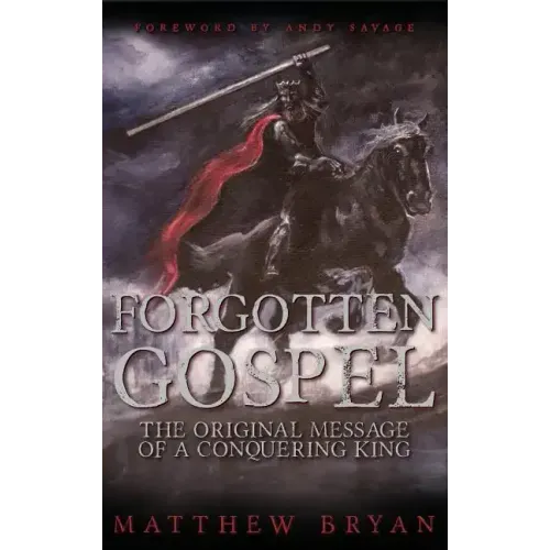 Forgotten Gospel: The Original Message of a Conquering King