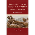 Subjectivity and Realism in Modern Chinese Fiction: Hu Feng and Lu Ling