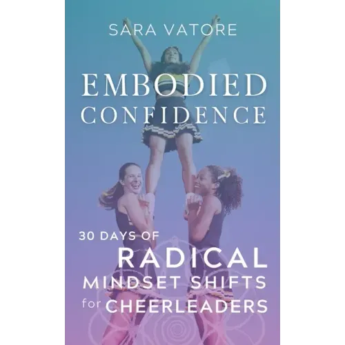 Embodied Confidence: 30 Days of Radical Mindset Shifts for Cheerleaders