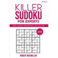 Killer Sudoku for Experts, Book 3: 200 Mind-bending Puzzles
