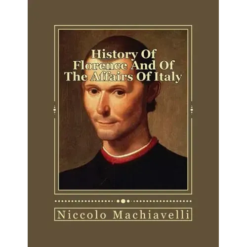 History Of Florence And Of The Affairs Of Italy: From The Earliest Times To The Death Of Lorenzo The Magnificent