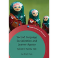 Second Language Socialization and Learner Agency: Adoptive Family Talk